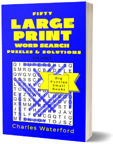 Fifty LARGE PRINT Word Search Puzzles and Solutions: Volume 1 by Charles Waterford
