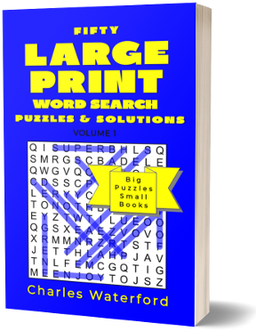 Fifty LARGE PRINT Word Search Puzzles and Solutions: Volume 1 by Charles Waterford